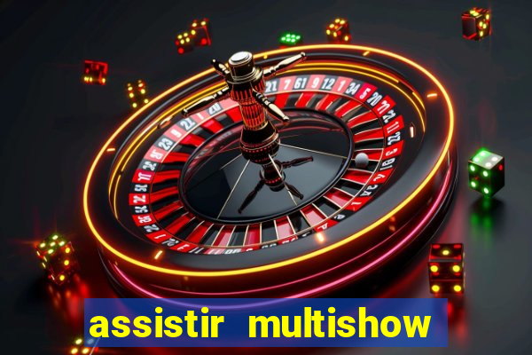 assistir multishow ao vivo gratis